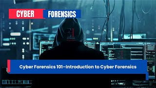 Cyber Forensics 101 – Introduction to Cyber Forensics CyberSecurityExperts