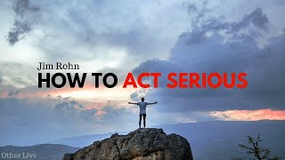 Jim Rohn: How to Act Serious ( Jim Rohn Passion )