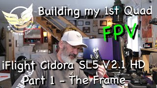Iflight Cidora SL5 V2.1 HD Build - Part 1 The Frame