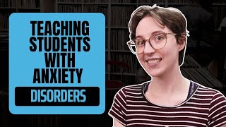How to Help Students with Anxiety Thrive in Your Classroom