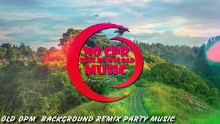 OLD OPM  BACKGROUND REMIX PARTY MUSIC  | NO CPR | FREE DOWNLOAD | MOMMY LYN TV