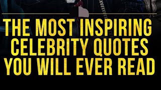 I Found The Most Inspiring Celebrity Quotes