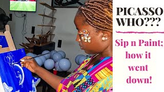 PICASSO WHO??? Sip N Paint; How it went down!