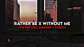 𝑅𝑎𝑡ℎ𝑒𝑟 𝑏𝑒 𝑋 𝑊𝑖𝑡ℎ𝑜𝑢𝑡 𝑚𝑒 - TikTok Full Mashup (lyrics)