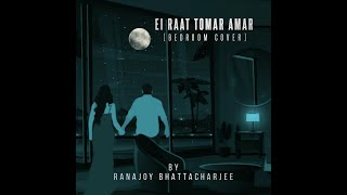 Ei Raat Tomar Amar | Bedroom Cover | Ranajoy Bhattacharjee