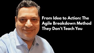 From Idea to Action: The Agile Breakdown Method They Don't Teach You