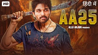 AA25 - Allu Arjun & Sai Pallavi | New Hindi Movie 2025 | Latest South Indian Movie Full Action