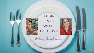 Tribe Talk with Liz Olive: Fasting Benefits and Spiritual Growth