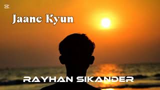 Jaane Kyun (Lyrics) | @TanveerEvan | Broken |Lyrics Video | Rayhan Sikandar