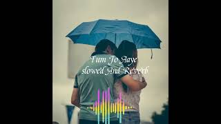 Tum Jo Aaye Zindagi mein Full song (Slowed+Reverb)Hindi Love Song /Bodrul Alom plz subscrlbe Now plz