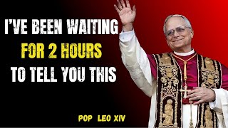 God’s Chosen Ones: God Waited 2 Hours to Say This — Don’t Ignore It | Pope Leo XIV