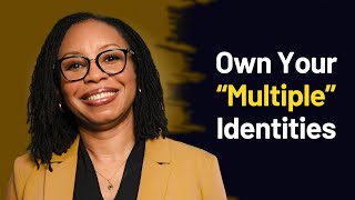 Owning Your Multiple Identities: Why Hiding Your True Self is Holding You Back