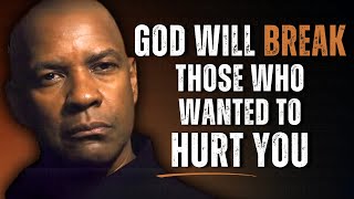 God Will Break Those Who Wanted To Hurt You | Best Speech Inspired by Denzel W.