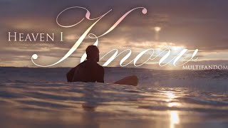 Multifandom | HEAVEN I KNOW