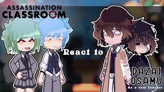ASSISONATION CLASSROOM react to Dazai Osamu as their new teacher || By Himari || gacha club |