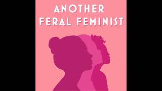 Welcome to Another Feral Feminist