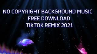 NO COPYRIGHT BACKGROUND MUSIC  FREE DOWNLOAD TIKTOK REMIX 2021