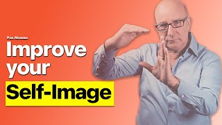 Your Self-Image Controls Everything You Do - Here’s How to Change It | Paul McKenna Official