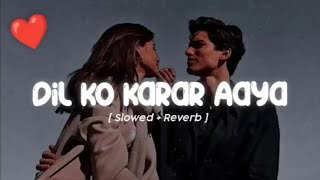 Dil ko karar aaya song [slowed + reverb song ] #dilkokararaaya #dilkokaraaraayalofi