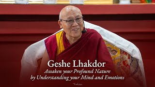 3. Geshe Lhakdor - Awaken your Profound Nature by Understanding your Mind and Emotions | April 2025