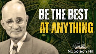 10 Ways to Become the Best at Anything | Napoleon Hill’s Life Principles
