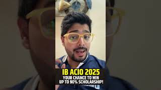 IB ACIO 2025 YOUR CHANCE TO WIN UP TO 90% SCHOLARSHIP! #shortsfeed #viralshorts