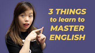 THREE Things You Need to Learn to Master English
