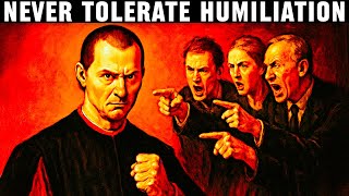If Someone Humiliates You, Do This - Machiavelli