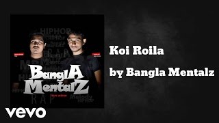 Bangla Mentalz - Koi Roila (AUDIO)