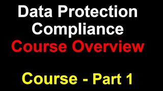 Part 1 | Data Protection Compliance Course | Course Overview and Key Topics Covered