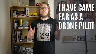 I have came far as a drone pilot