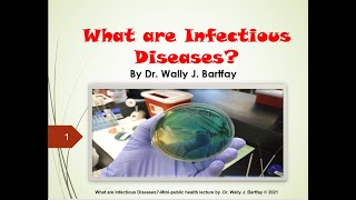 What are infectious diseases?  Mini public health lecture by Dr. Wally J. Bartfay (c) 2021