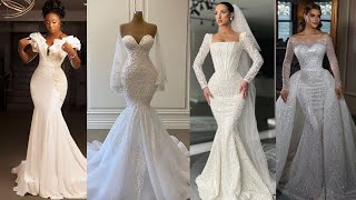Latest Most Glamorous Mermaid Wedding Dresses For Every Ladies Dream Wedding| The Envy of All Brides