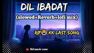 Kk mashup "dil ibadat"  singa kk song [slowed+Reverb+ lofi] Bollywoodsong #kkdeath #lofisong #slowed