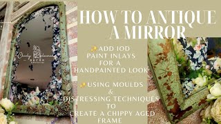 Antique a Mirror & Add IOD Paint Inlays/ DIY Aged Distressed Chippy Chic Farmhouse Mirror Frame