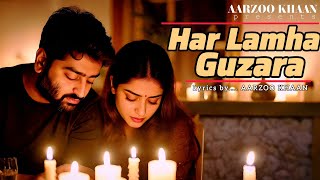 Har Lamha Guzara | Aarzoo Khaan | Arijit Singh Sad Song 2025 | Heart Touching Hindi Romantic Song