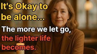 It’s Okay to Be Alone: 5 Things to Let Go of for a Happier Life After 60