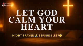 Pray This Before You Sleep | Let God Calm Your Heart Tonight | Night Prayer Before Sleep