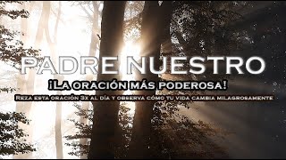 Reza esta oración cada día y observa cómo tu vida cambia milagrosamente - Padre nuestro