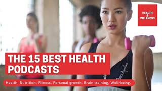 The 15 Best Health Podcasts on Health Nutrition Fitness Personal growth Brain training Well-being