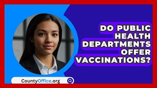 Do Public Health Departments Offer Vaccinations? - CountyOffice.org