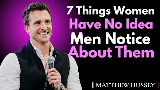 7 Things Women Have No Idea Men Notice About Them || Matthew Hussey Relationship Advice