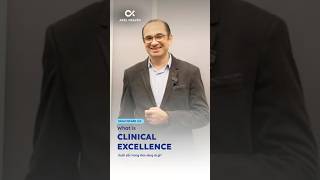 What is Clinical Excellence? | Xuất Sắc Lâm Sàng Là Gì? #shorts #healthcaremanagement #yte #health