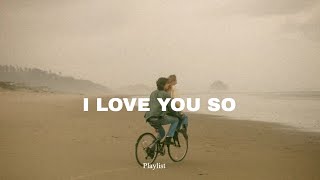 I Love You So 💘 [playlist]