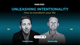 Unleashing Intentionality: How to Transform Your Life Finnian Kelly | w/Host Frankie Russo