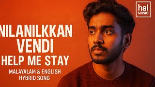 നില്ക്കാൻ വേണ്ടി(Help Me Stay):NILANILKKAN VENDI| Feel the Music | Malayalam x English Mix Emotional