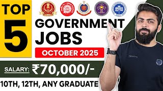 October 2025 Top 5 Government Job Vacancies for Freshers | 10th Pass, 12th Pass | You Must Apply