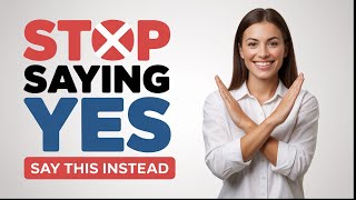 STOP Saying Yes When You Want to Say No