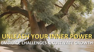 Unleash Your Inner Power: Embrace Challenges and Cultivate Growth