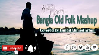 Bangla Old Folk Mashup- Covered By_ Ismail Ahmed Arfan || Slow Motion || Video Song || 2021